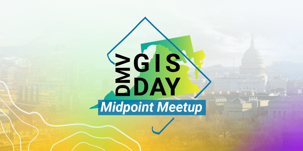 DMV GIS Day: Midpoint Meetup 2025 - Continuing to Shape the Future of GIS Together