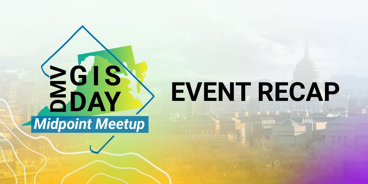 DMVGIS Midpoint Meetup Recap: Reflecting on another successful event